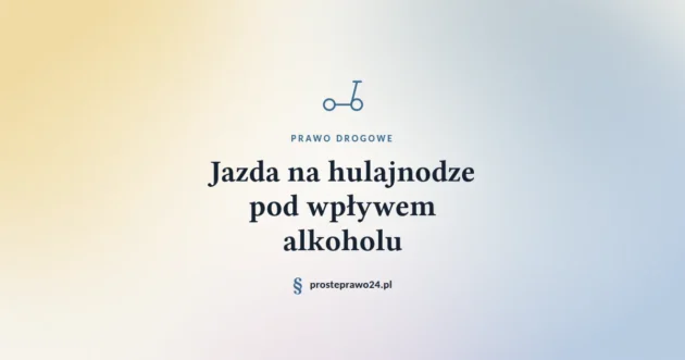 Jazda na hulajnodze pod wpływem alkoholu 2026. Mandat, czy sprawa karna