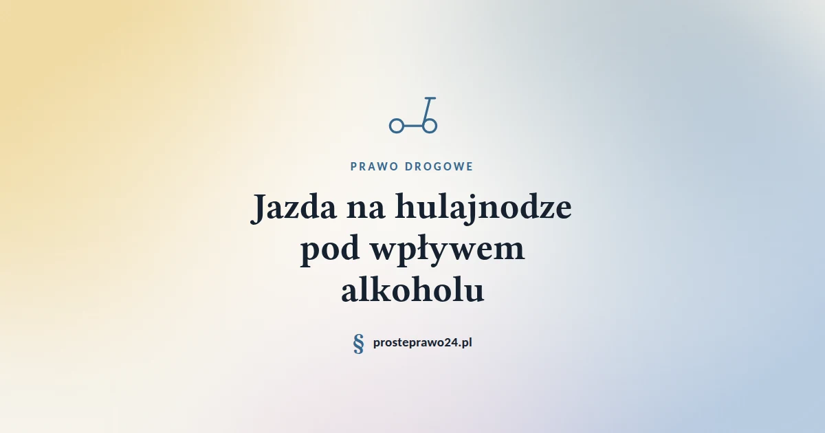 Read more about the article Jazda na hulajnodze pod wpływem alkoholu 2026. Mandat, czy sprawa karna