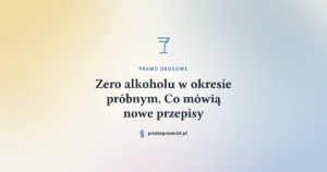 Zero alkoholu w okresie próbnym. Co mówią nowe przepisy.